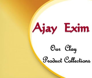 Our Clay
Product Collections
 