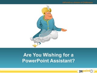 Are You Wishing for a PowerPoint Assistant? 