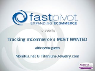 Tracking mCommerce’s MOST WANTED with special guests Monitus.net & Titanium-Jewelry.com 