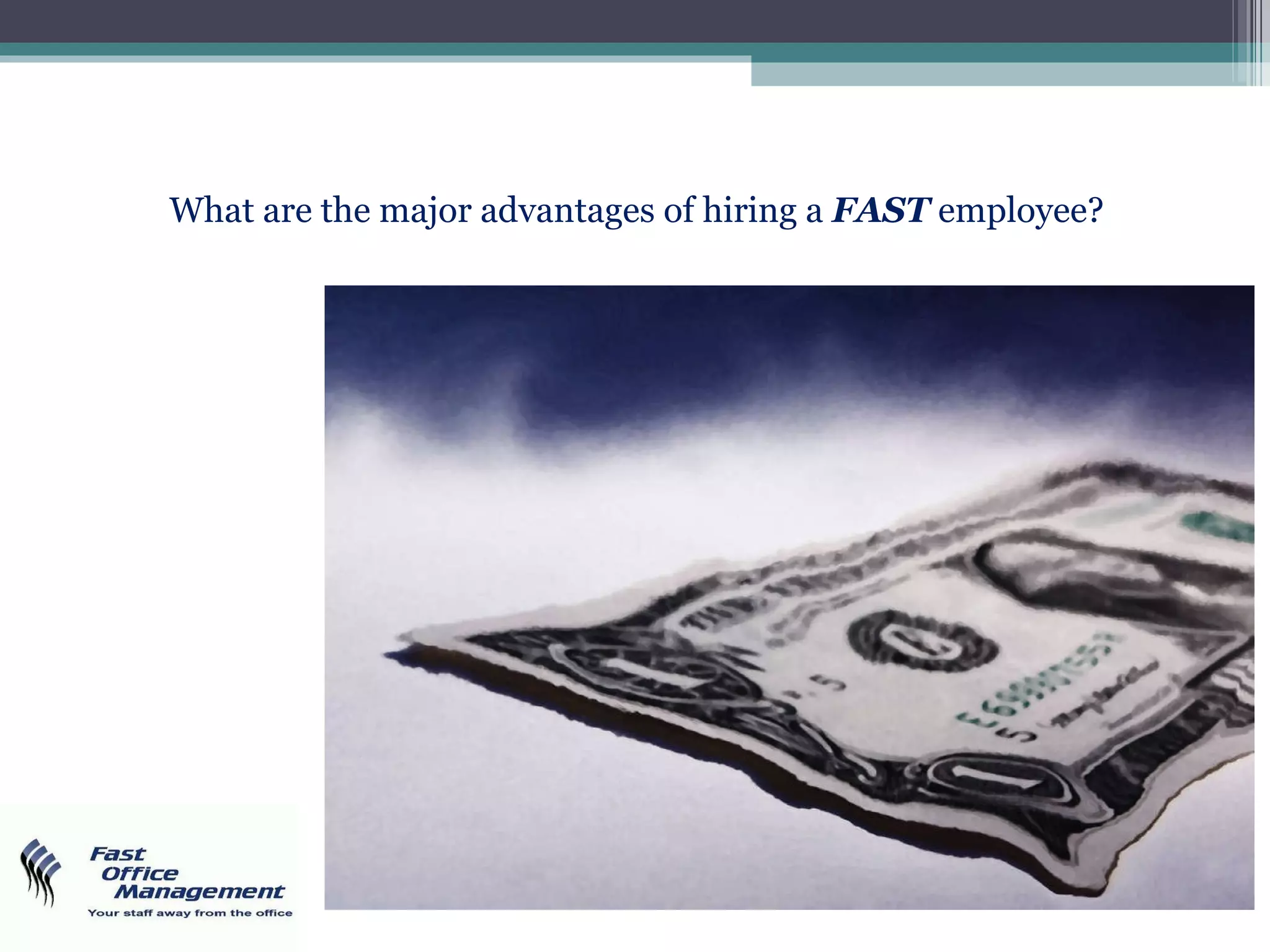 What are the major advantages of hiring a  FAST  employee? 