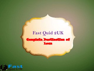 Fast Quid 2UK
Complete Destination of
Loan

 