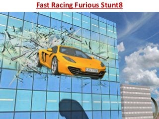 Fast Racing Furious Stunt8
 