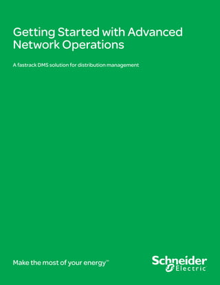 Getting Started with Advanced
Network Operations
A fastrack DMS solution for distribution management




Make the most of your energy         SM
 
