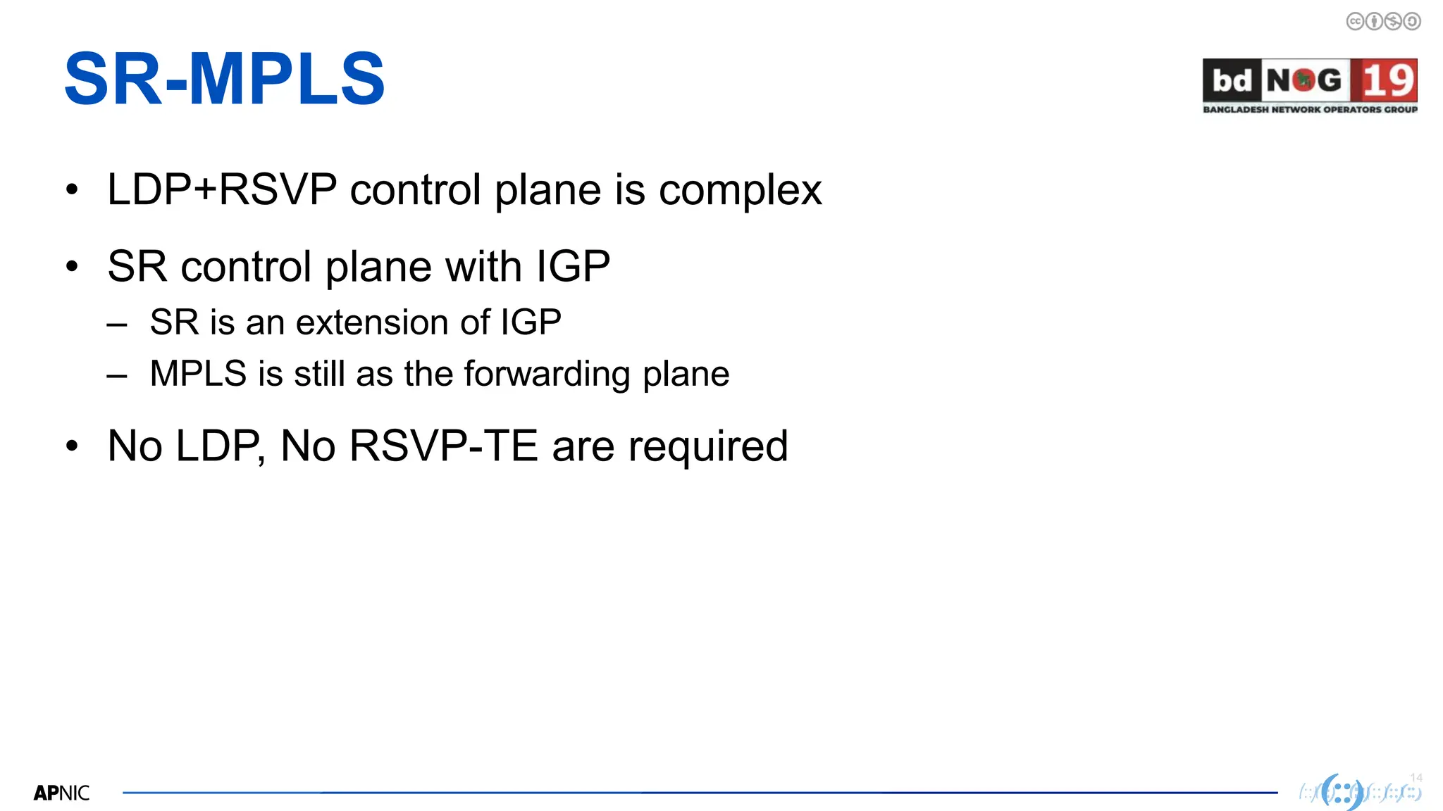 14
14
SR-MPLS
• LDP+RSVP control plane is complex
• SR control plane with IGP
– SR is an extension of IGP
– MPLS is still as the forwarding plane
• No LDP, No RSVP-TE are required
 