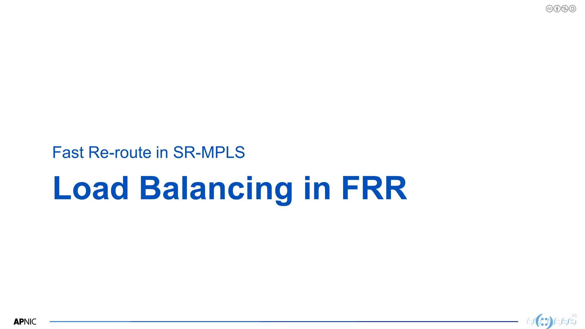 46
Load Balancing in FRR
Fast Re-route in SR-MPLS
 