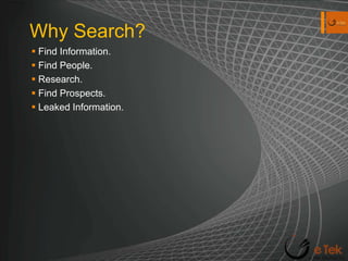 Why Search?Find Information.Find People.Research.Find Prospects.Leaked Information.