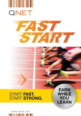EARN
START FAST.     WHILE
START STRONG.    YOU
                LEARN
www.qnet.net
 