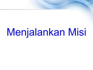 Menjalankan Misi
 