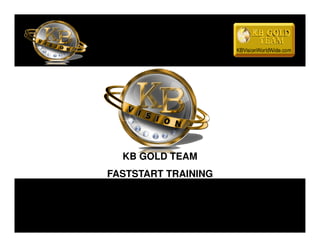 KB GOLD TEAM
FASTSTART TRAINING
 