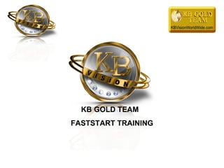 KB GOLD TEAM  FASTSTART TRAINING 