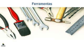 Ferramentas
 
