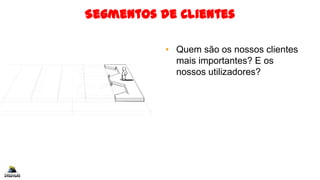 Segmentos de Clientes
• Quem são os nossos clientes
mais importantes? E os
nossos utilizadores?
 