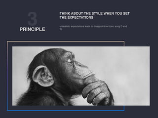 3PRINCIPLE
unrealistic expectations leads to disappointment (ex: song D and
S).
THINK ABOUT THE STYLE WHEN YOU SET
THE EXPECTATIONS
 