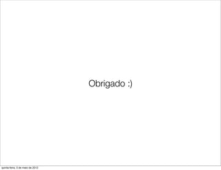 Obrigado :)




quinta-feira, 3 de maio de 2012
 