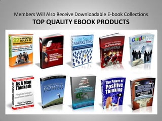 Members Will Also Receive Downloadable E-book Collections
TOP QUALITY EBOOK PRODUCTS
 