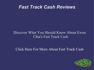 Fast Track Cash Reviews




Discover What You Should Know About Ewen
           Chia's Fast Track Cash


 Click Here For More About Fast Track Cash
 