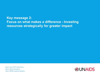 Key message 2:
Focus on what makes a difference - Investing
resources strategically for greater impact
 