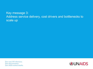 Key message 3:
Address service delivery, cost drivers and bottlenecks to
scale up
 