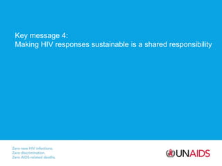 Key message 4:
Making HIV responses sustainable is a shared responsibility
 