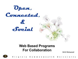 Open,
Connected,
    &
  Social

   Web Based Programs
    For Collaboration   Britt Watwood
 