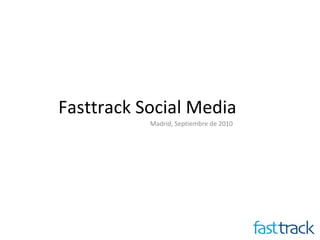Fasttrack Social Media Madrid, Septiembre de 2010 