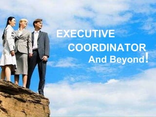 EXECUTIVE    COORDINATOR And Beyond ! 