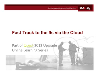 Fast Track to the 9s via the Cloud

Part of      2012 Upgrade
Online Learning Series
 