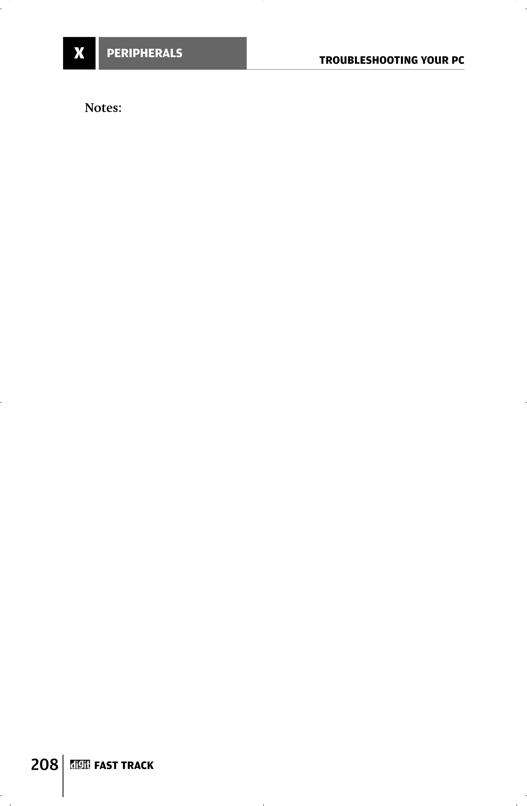 X      PERIPHERALS
                           TROUBLESHOOTING YOUR PC



          Notes:




208        FAST TRACK
 