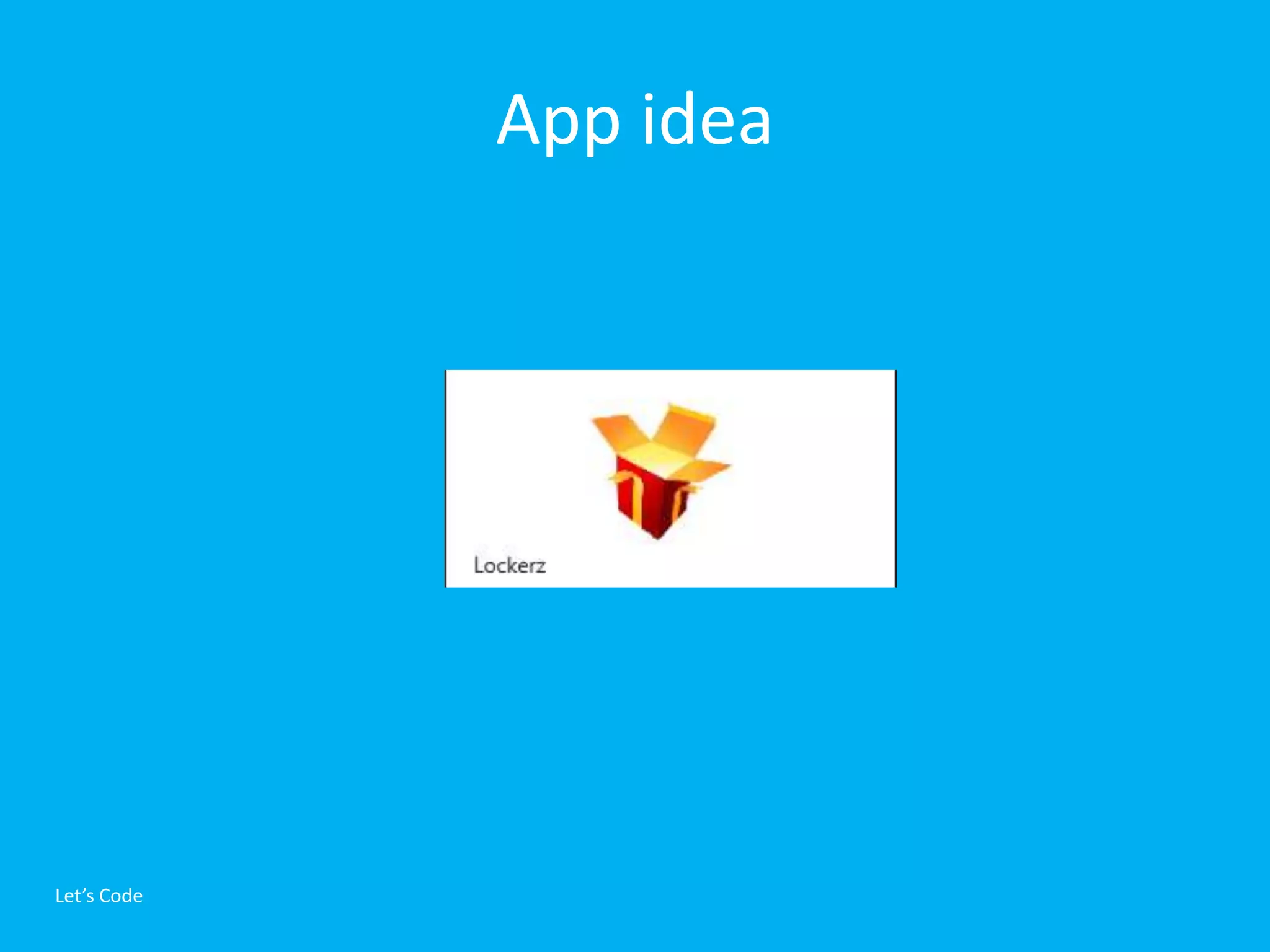 App idea




Let’s Code
 
