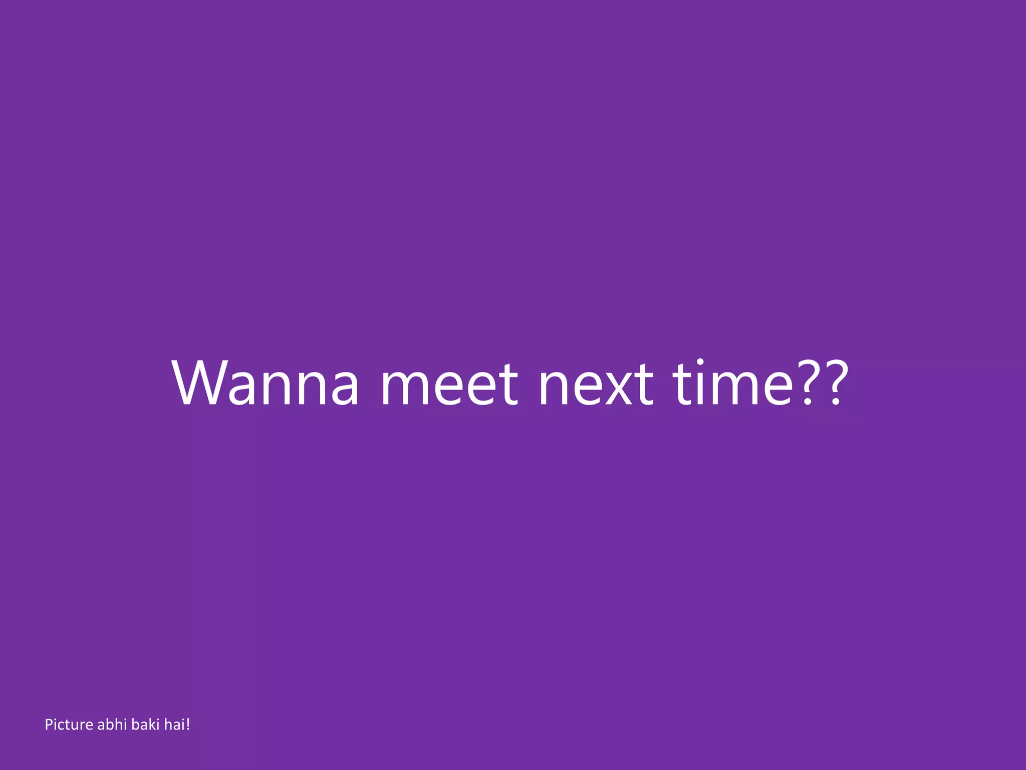 Wanna meet next time??




Picture abhi baki hai!
 