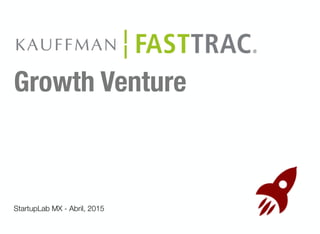 Growth Venture
StartupLab MX - Abril, 2015
 