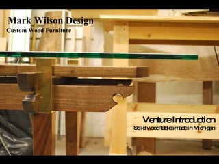 Mark Wilson Design Custom Wood Furniture Venture Introduction Solid wood tables made in Michigan 
