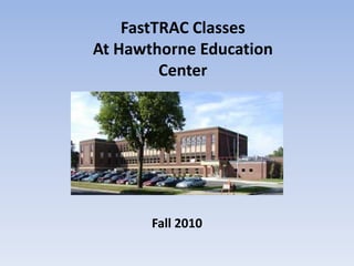 FastTRAC Classes At Hawthorne Education Center  Fall 2010 