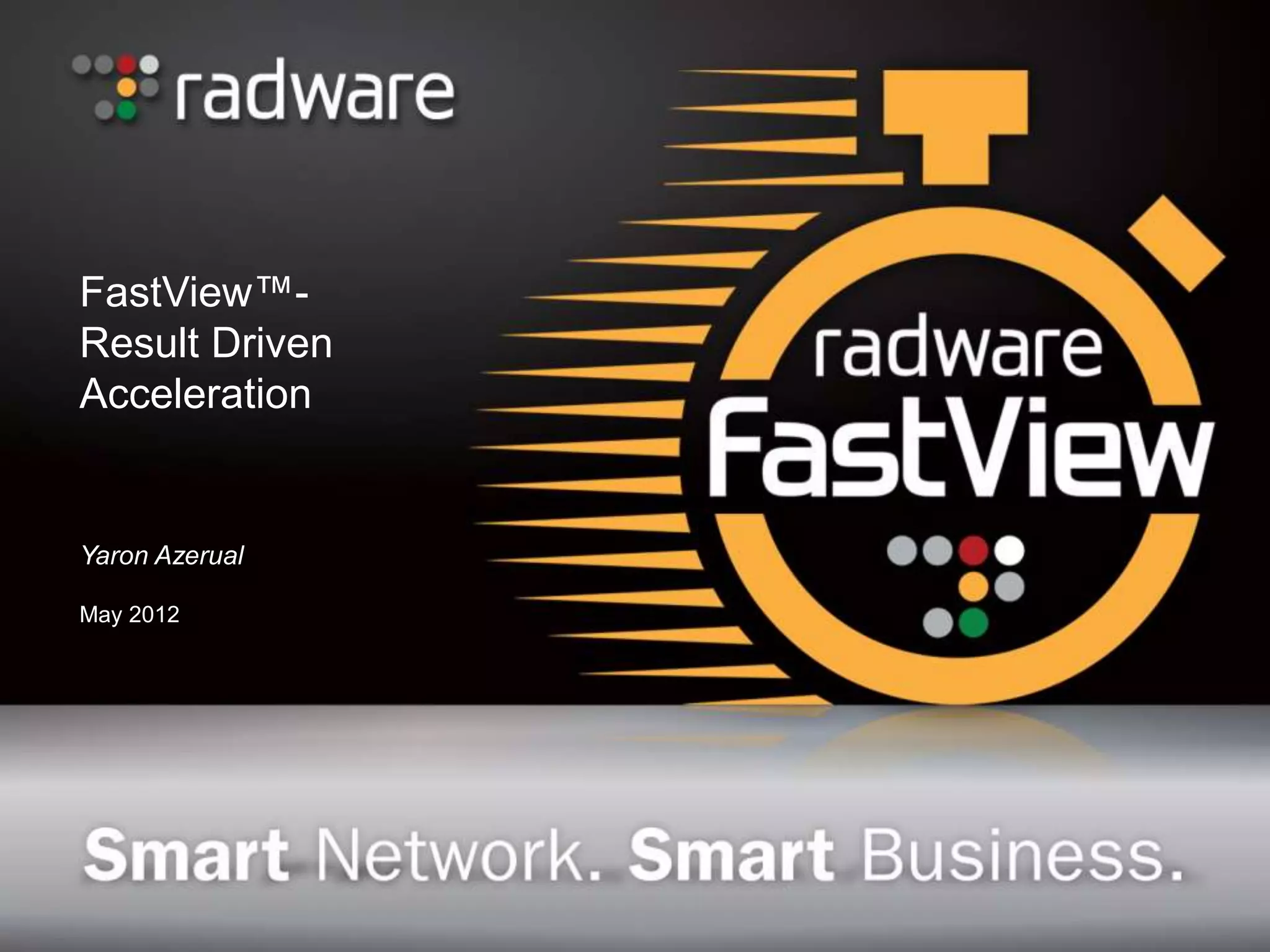 FastView™-
Result Driven
Acceleration


Yaron Azerual

May 2012
 