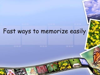 Fast ways to memorize easily
 