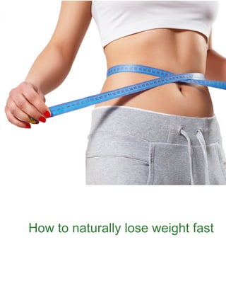 How to naturally lose weight fast
 