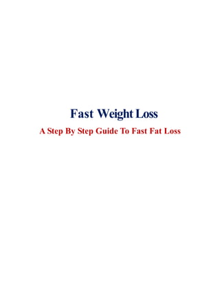 Fast WeightLoss
A Step By Step Guide To Fast Fat Loss
 