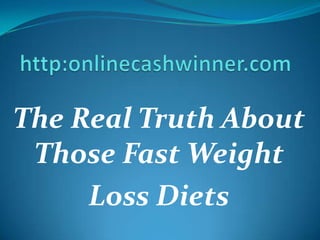 http:onlinecashwinner.com The Real Truth About Those Fast Weight  Loss Diets 