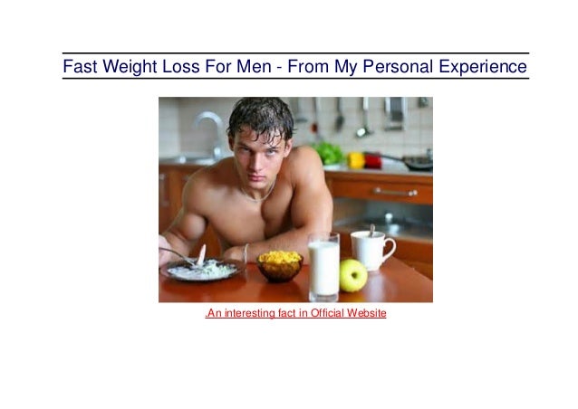 Fast Weight Loss For Men From My Personal Experience Fast Weight Loss For Men From My Personal Experience