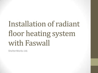 Installation of radiant
floor heating system
with Faswall
ShelterWorks Ltd.
 