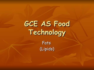 GCE AS Food Technology Fats  (Lipids) 