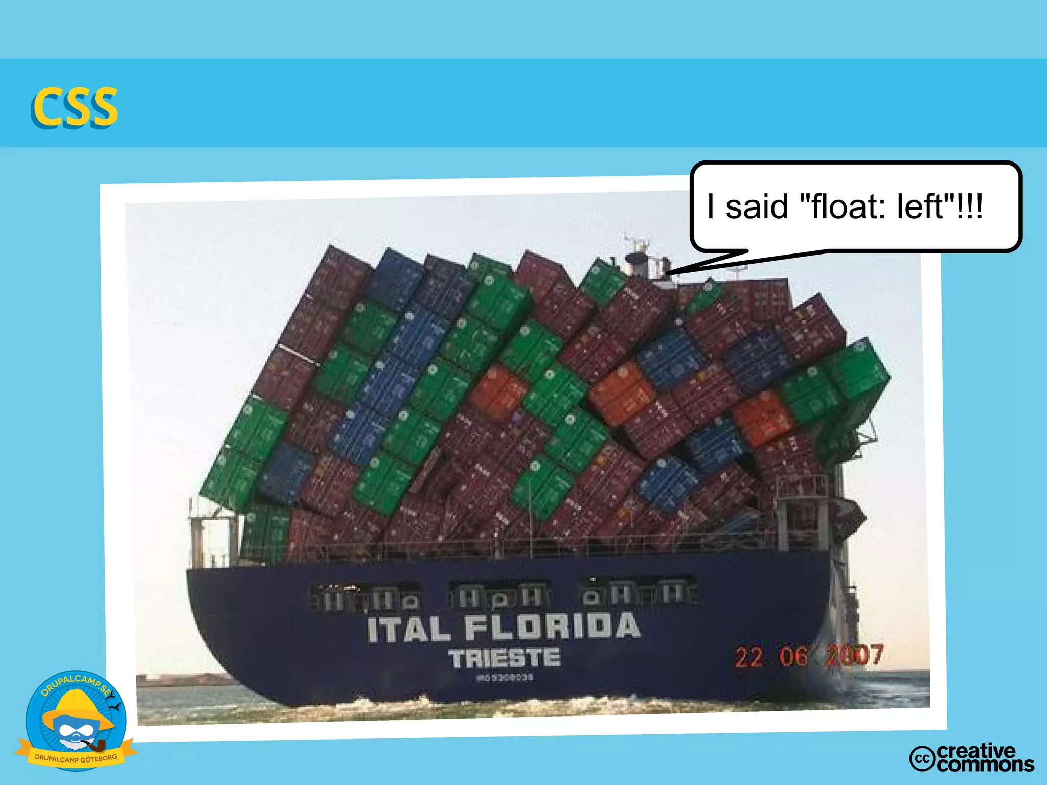 CSSCSS
I said "float: left"!!!
 
