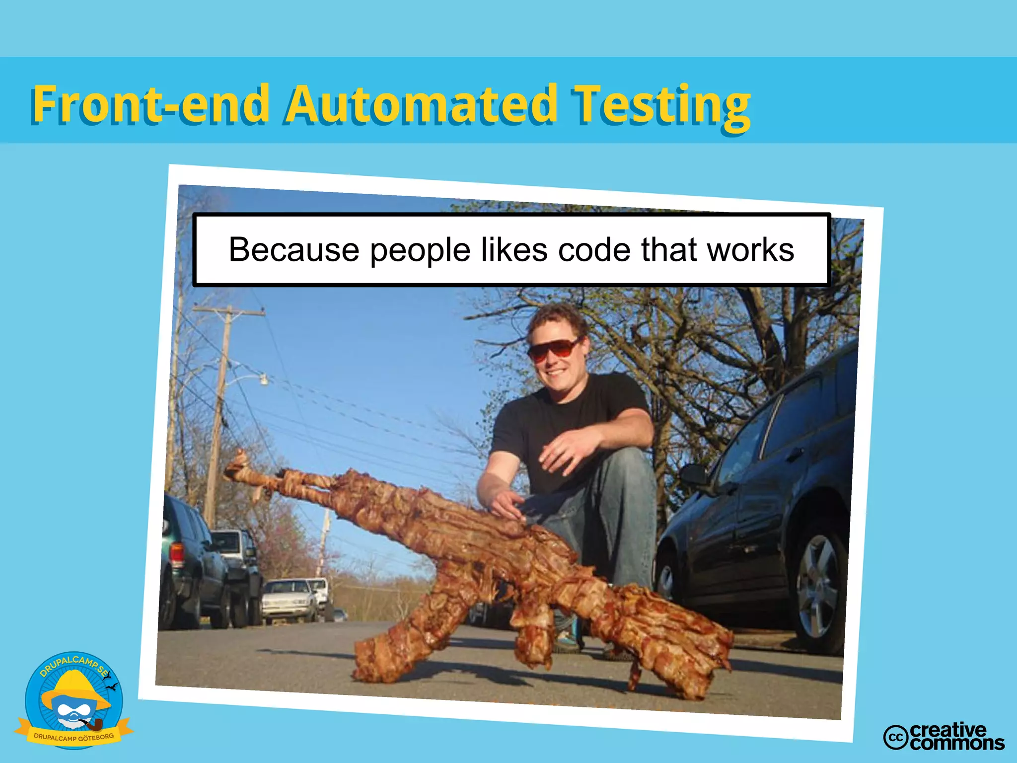 Front-end Automated TestingFront-end Automated Testing
Because people likes code that works
 