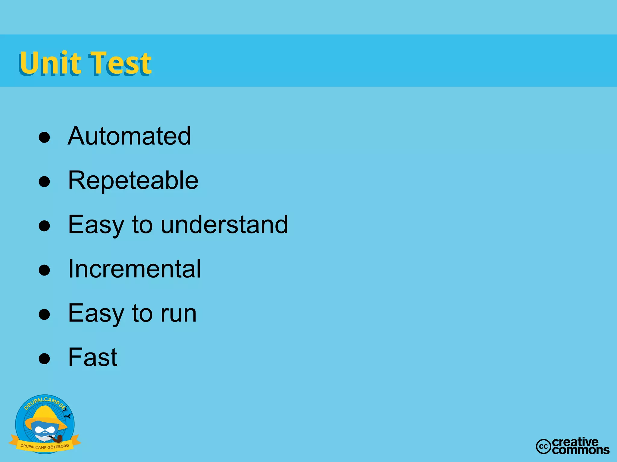 ● Automated
● Repeteable
● Easy to understand
● Incremental
● Easy to run
● Fast
Unit TestUnit Test
 