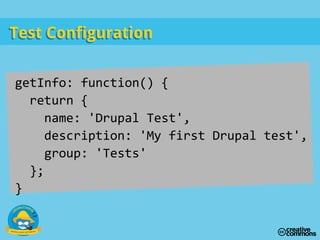 getInfo: function() {
return {
name: 'Drupal Test',
description: 'My first Drupal test',
group: 'Tests'
};
}
Test ConfigurationTest Configuration
 