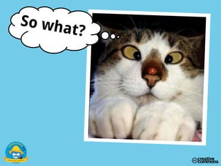 So what?
 