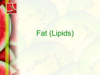 Fat (Lipids)
 