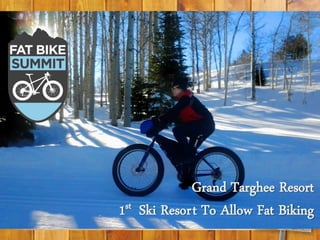Grand Targhee Resort
1st Ski Resort To Allow Fat Biking
 