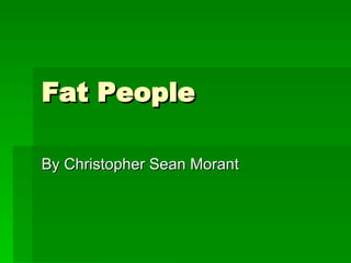 Fat People By Christopher Sean Morant 