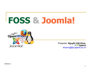 FOSS  &  Joomla! Presenter:  Nguyễn Việt Khoa  F P T  Aptech [email_address] 